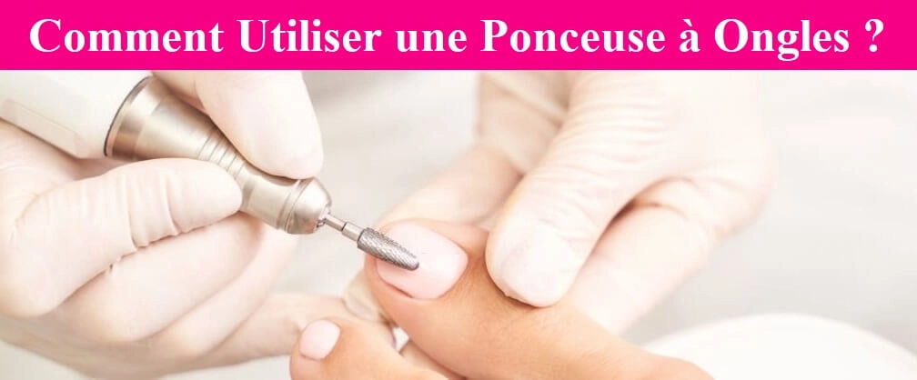 COMMENT UTILISER UNE PONCEUSE A ONGLES